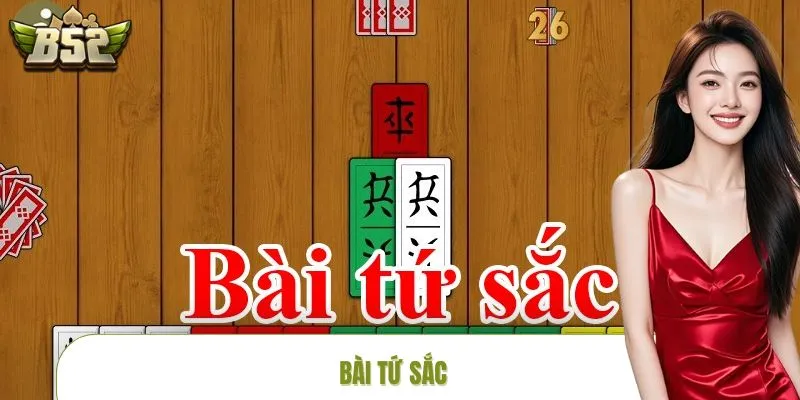 Bài Tứ Sắc - Siêu Phẩm Đánh Bài Ăn Tiền Hot Nhất Tại B52CLUB
