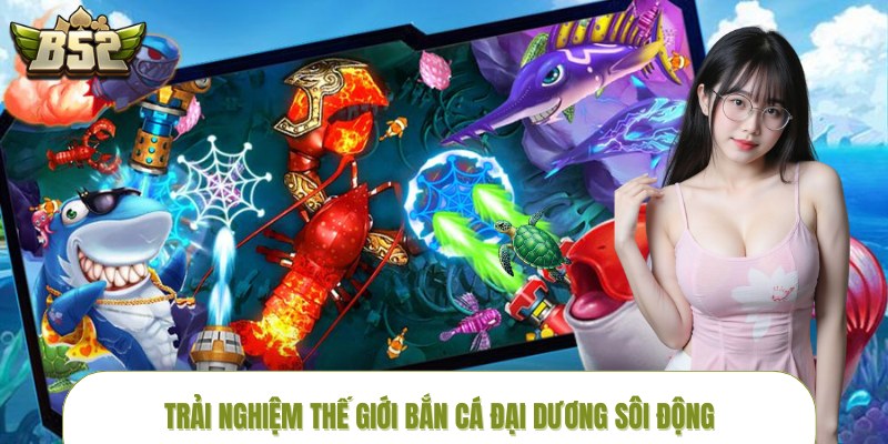 ban-ca-dai-duong-trai-nghiem