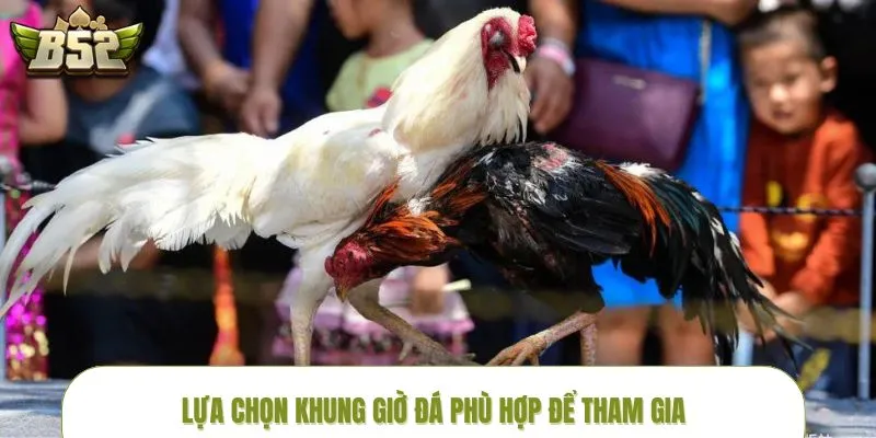 Cân nhắc chơi trong khung giờ đông người tham gia