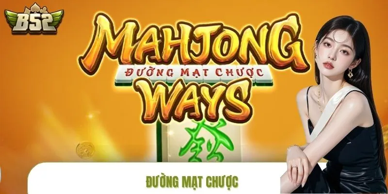 Đường Mạt Chược| Hành Trình Săn Hũ Đầy Kịch Tính Tại B52CLUB