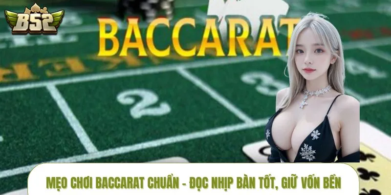 Mẹo Chơi Baccarat Chuẩn – Đọc Nhịp Bàn Tốt, Giữ Vốn Bền